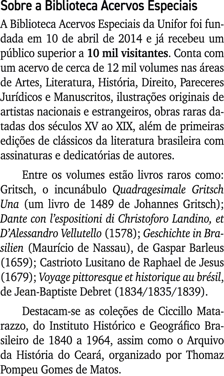 Sobre a Biblioteca Acervos Especiais A Biblioteca Acervos Especiais da Unifor foi fundada em 10 de abril de 2014 e j ...