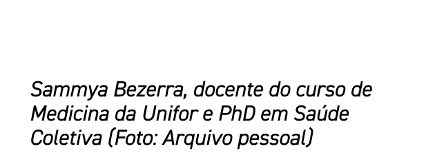 Sammya Bezerra, docente do curso de Medicina da Unifor e PhD em Sa de Coletiva (Foto: Arquivo pessoal)