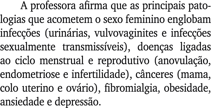 A professora afirma que as principais patologias que acometem o sexo feminino englobam infec es (urin rias, vulvovag...