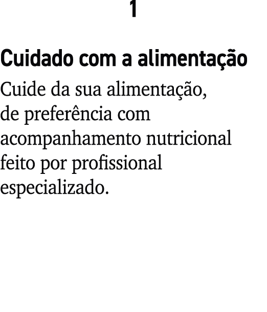 1 Cuidado com a alimenta o Cuide da sua alimenta  o, de prefer ncia com acompanhamento nutricional feito por profiss...