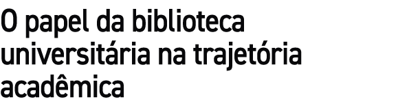 O papel da biblioteca universit ria na trajet ria acad mica