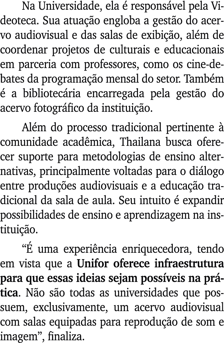 Na Universidade, ela  respons vel pela Videoteca. Sua atua  o engloba a gest o do acervo audiovisual e das salas de ...