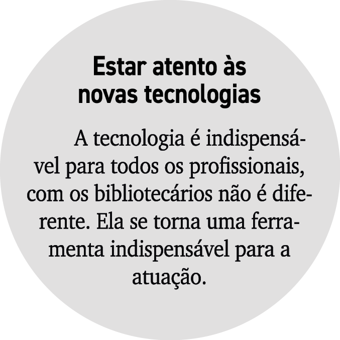 Estar atento s novas tecnologias A tecnologia   indispens vel para todos os profissionais, com os bibliotec rios n o...