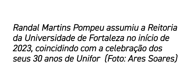 Randal Martins Pompeu assumiu a Reitoria da Universidade de Fortaleza no in cio de 2023, coincidindo com a celebra o...