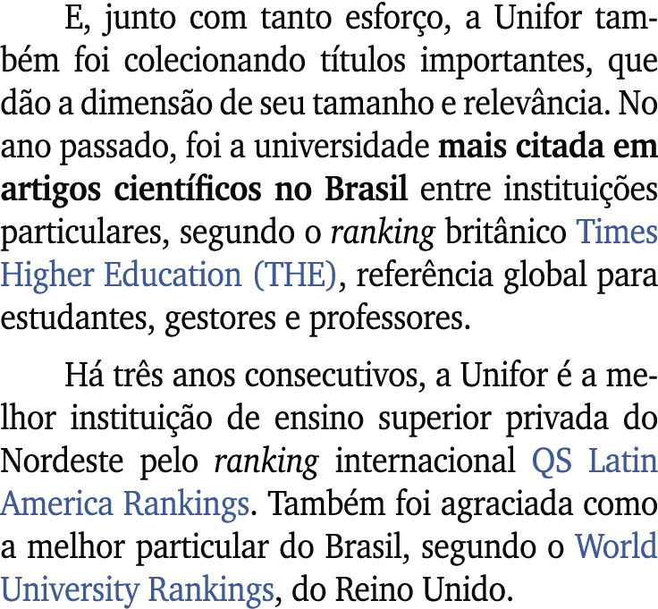 E, junto com tanto esfor o, a Unifor tamb m foi colecionando t tulos importantes, que d o a dimens o de seu tamanho e...