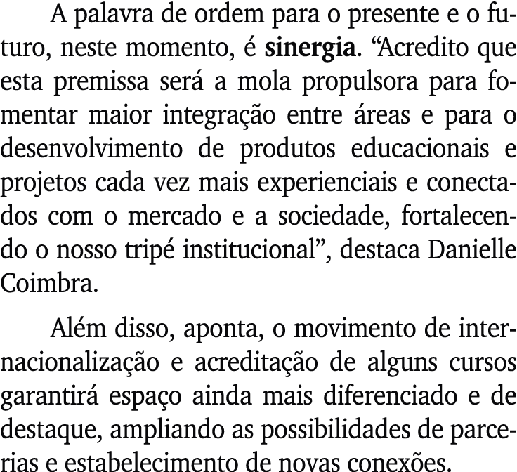A palavra de ordem para o presente e o futuro, neste momento,  sinergia. “Acredito que esta premissa ser  a mola pro...