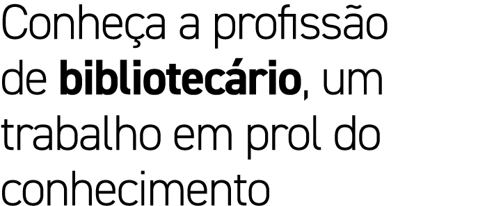 Conhe a a profiss o de bibliotec rio, um trabalho em prol do conhecimento