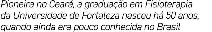Pioneira no Cear , a gradua o em Fisioterapia da Universidade de Fortaleza nasceu h  50 anos, quando ainda era pouco...