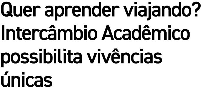 Quer aprender viajando? Interc mbio Acad mico possibilita viv ncias nicas