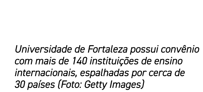 Universidade de Fortaleza possui conv nio com mais de 140 institui es de ensino internacionais, espalhadas por cerca...