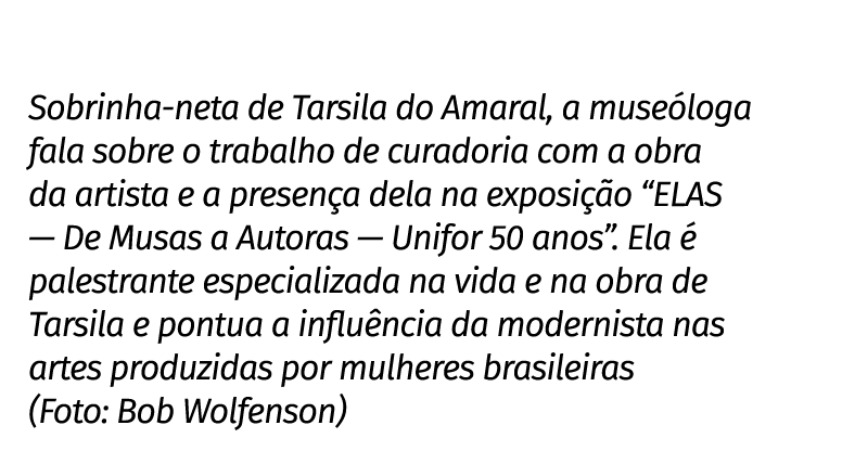 Sobrinha neta de Tarsila do Amaral, a muse loga fala sobre o trabalho de curadoria com a obra da artista e a presen a...