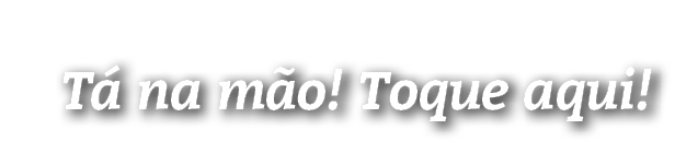 T na m o! Toque aqui!