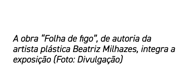 A obra “Folha de figo”, de autoria da artista pl stica Beatriz Milhazes, integra a exposi o (Foto: Divulga  o)