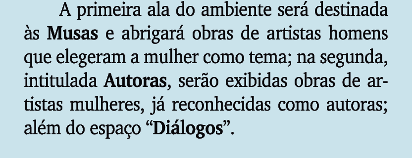 A primeira ala do ambiente ser destinada  s Musas e abrigar  obras de artistas homens que elegeram a mulher como tem...