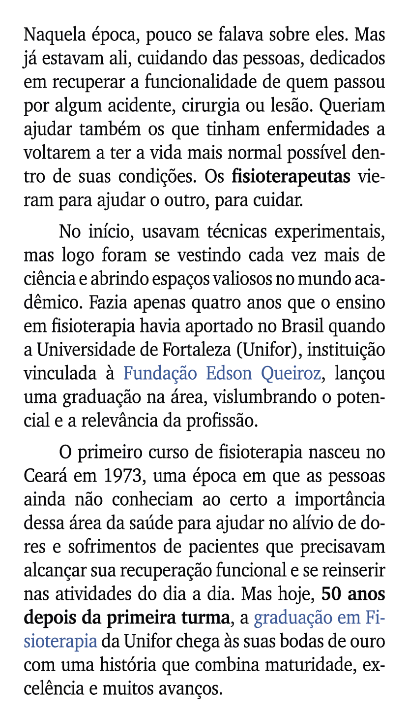 Naquela poca, pouco se falava sobre eles. Mas j  estavam ali, cuidando das pessoas, dedicados em recuperar a funcion...