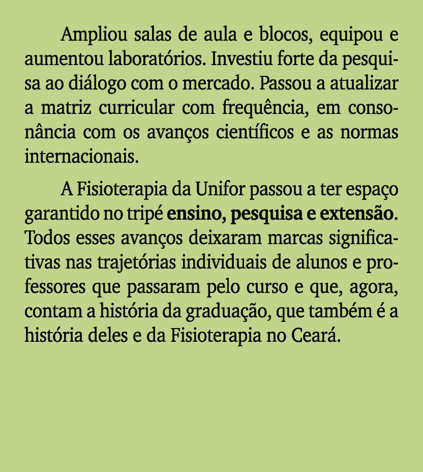 Ampliou salas de aula e blocos, equipou e aumentou laborat rios. Investiu forte da pesquisa ao di logo com o mercado....