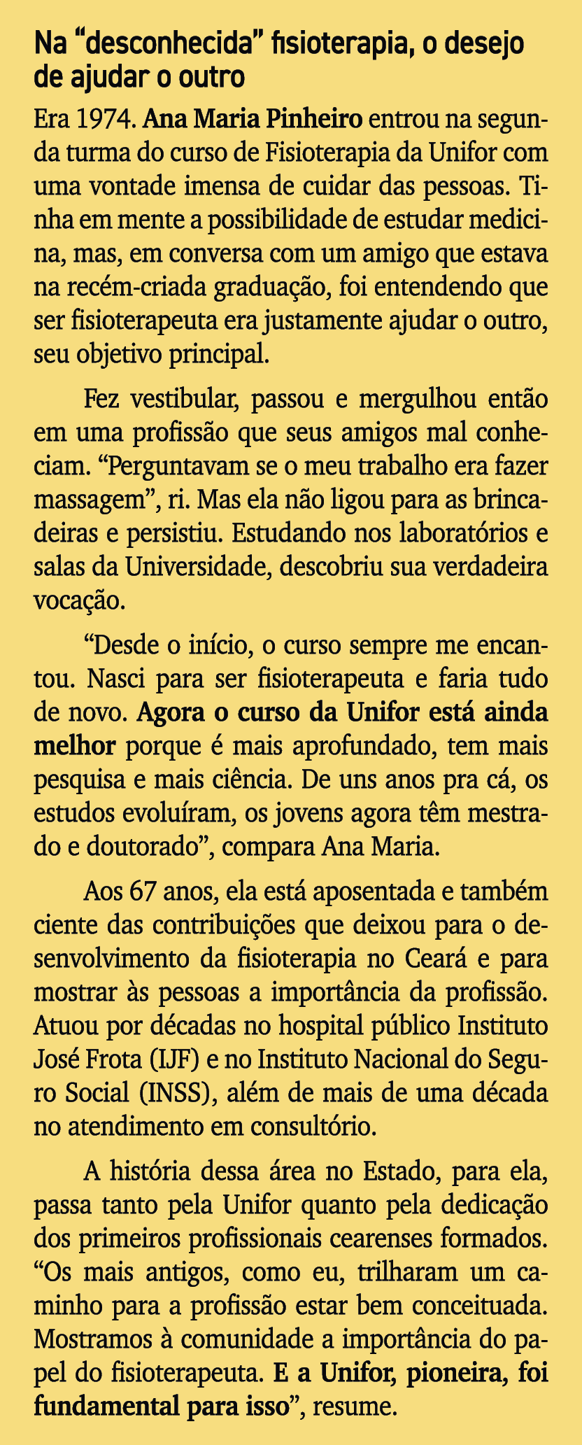 Na “desconhecida” fisioterapia, o desejo de ajudar o outro Era 1974. Ana Maria Pinheiro entrou na segunda turma do cu...
