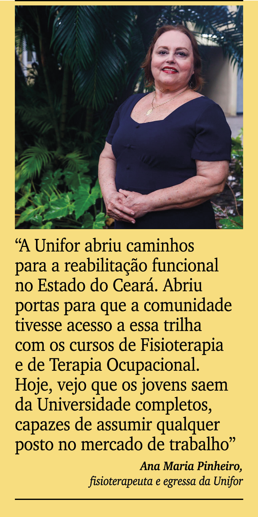 ￼ ￼ “A Unifor abriu caminhos para a reabilita o funcional no Estado do Cear . Abriu portas para que a comunidade tiv...