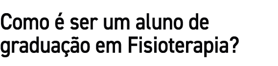 Como  ser um aluno de gradua  o em Fisioterapia?