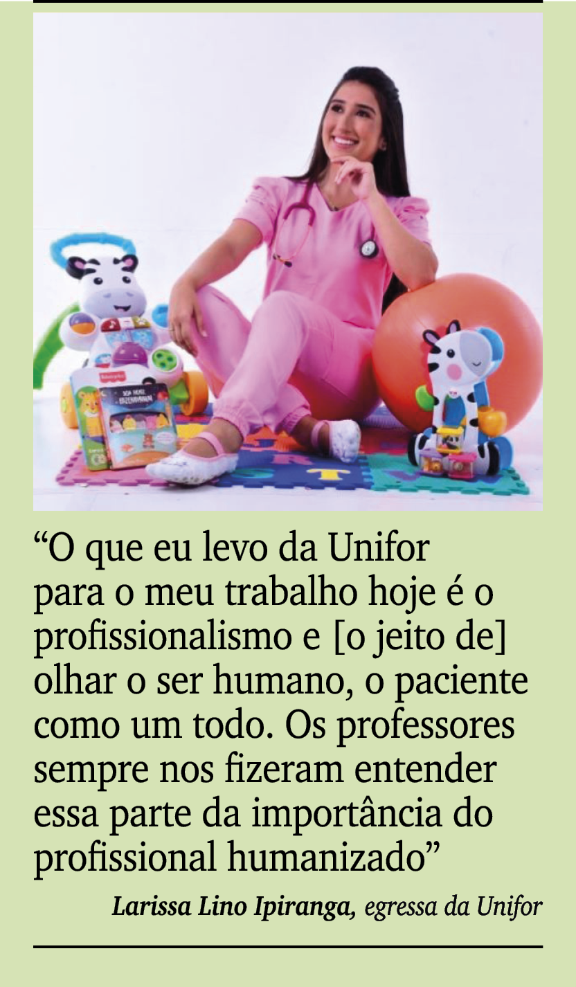 ￼ ￼ “O que eu levo da Unifor para o meu trabalho hoje  o profissionalismo e [o jeito de] olhar o ser humano, o pacie...