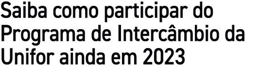 Saiba como participar do Programa de Interc mbio da Unifor ainda em 2023