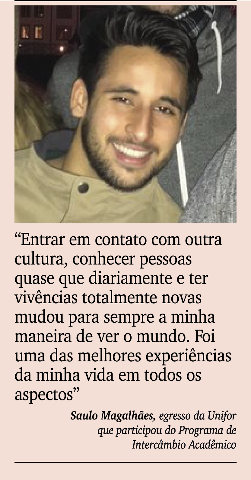 ￼ ￼ “Entrar em contato com outra cultura, conhecer pessoas quase que diariamente e ter viv ncias totalmente novas mud...