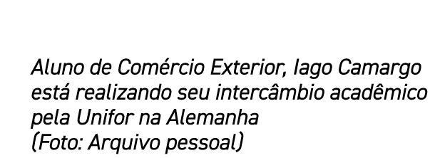 Aluno de Com rcio Exterior, Iago Camargo est realizando seu interc mbio acad mico pela Unifor na Alemanha (Foto: Arq...