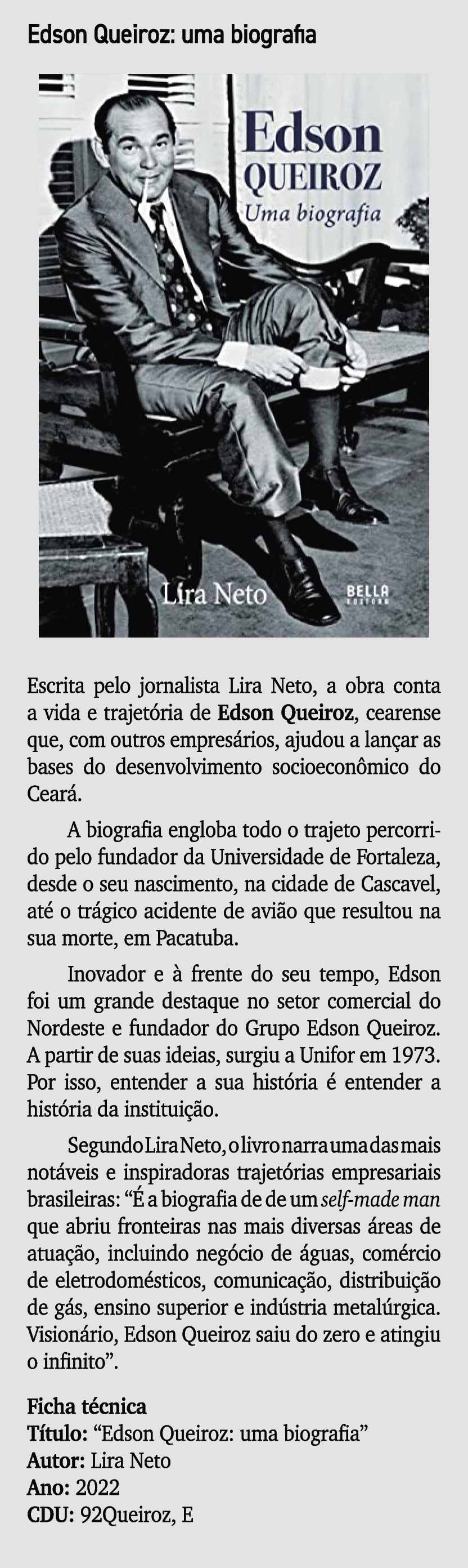 Edson Queiroz: uma biografia ￼ Escrita pelo jornalista Lira Neto, a obra conta a vida e trajet ria de Edson Queiroz, ...