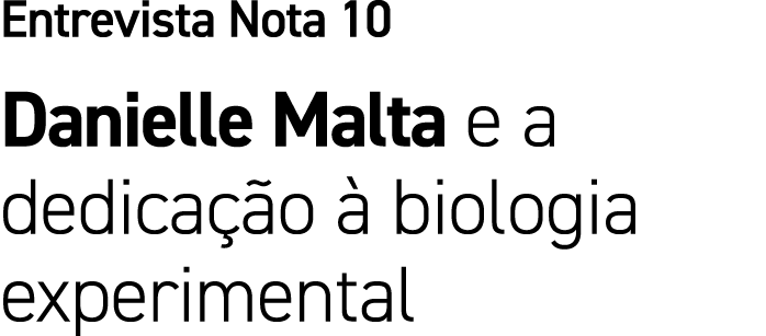 Entrevista Nota 10 Danielle Malta e a dedica o   biologia experimental