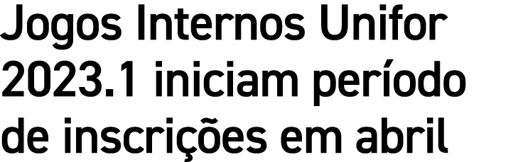 Jogos Internos Unifor 2023.1 iniciam per odo de inscri es em abril