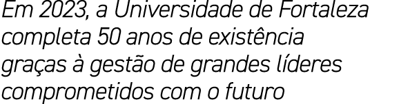 Em 2023, a Universidade de Fortaleza completa 50 anos de exist ncia gra as  gest o de grandes l deres comprometidos ...