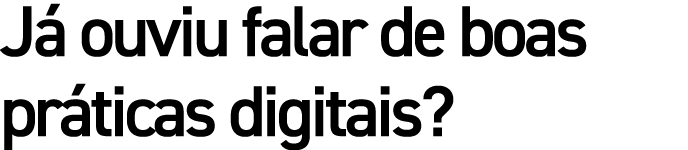 J ouviu falar de boas pr ticas digitais?