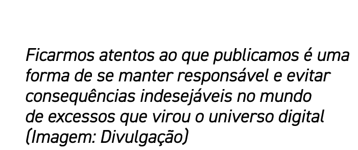 Ficarmos atentos ao que publicamos  uma forma de se manter respons vel e evitar consequ ncias indesej veis no mundo ...