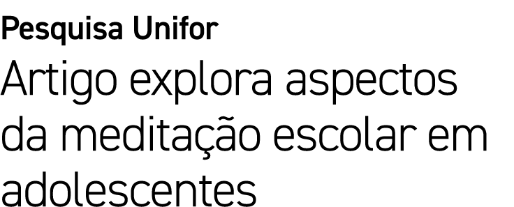 Pesquisa Unifor Artigo explora aspectos da medita o escolar em adolescentes