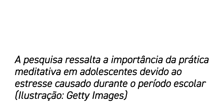 A pesquisa ressalta a import ncia da pr tica meditativa em adolescentes devido ao estresse causado durante o per odo ...