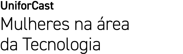 UniforCast Mulheres na rea da Tecnologia