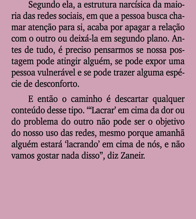 Segundo ela, a estrutura narc sica da maioria das redes sociais, em que a pessoa busca chamar aten o para si, acaba ...