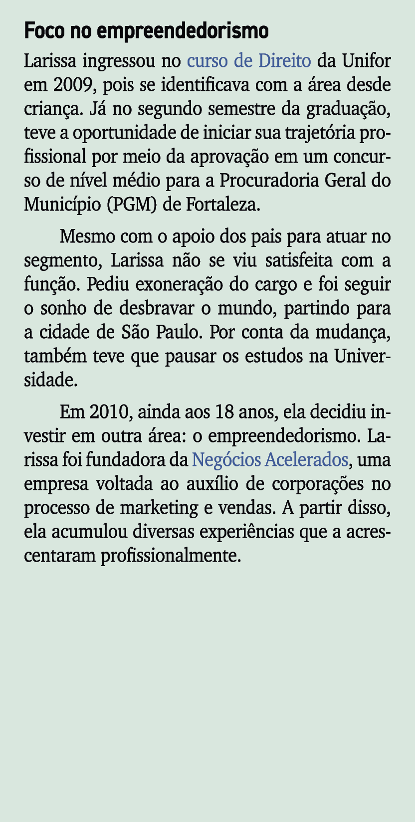Foco no empreendedorismo Larissa ingressou no curso de Direito da Unifor em 2009, pois se identificava com a rea des...