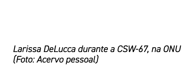 Larissa DeLucca durante a CSW 67, na ONU (Foto: Acervo pessoal)