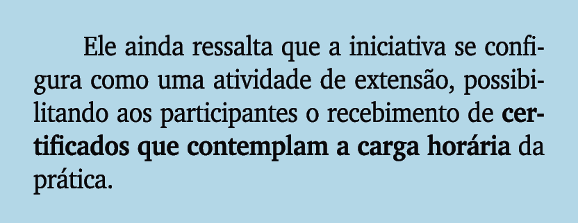 Ele ainda ressalta que a iniciativa se configura como uma atividade de extens o, possibilitando aos participantes o r...