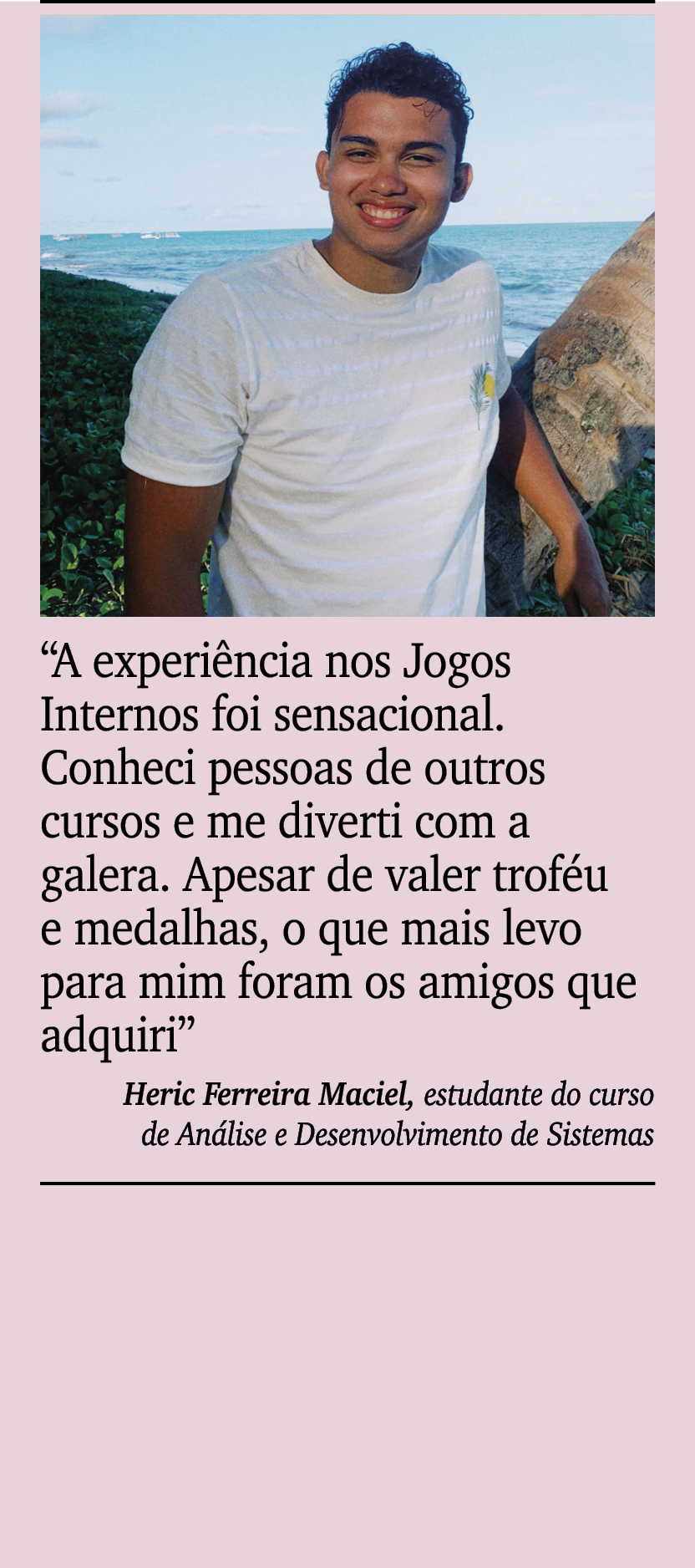 ￼ ￼ “A experi ncia nos Jogos Internos foi sensacional. Conheci pessoas de outros cursos e me diverti com a galera. Ap...
