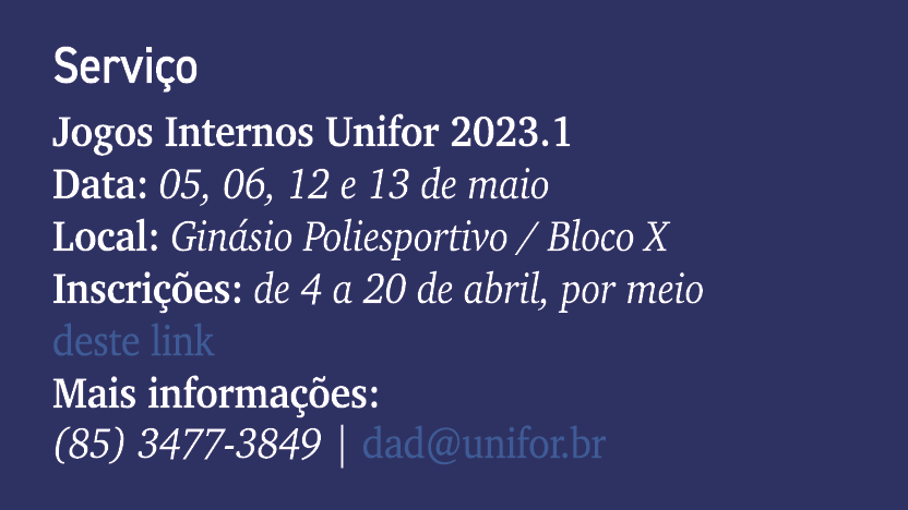 Servi o Jogos Internos Unifor 2023.1 Data: 05, 06, 12 e 13 de maio Local: Gin sio Poliesportivo / Bloco X Inscri es:...