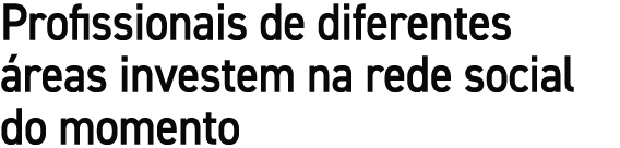 Profissionais de diferentes reas investem na rede social do momento