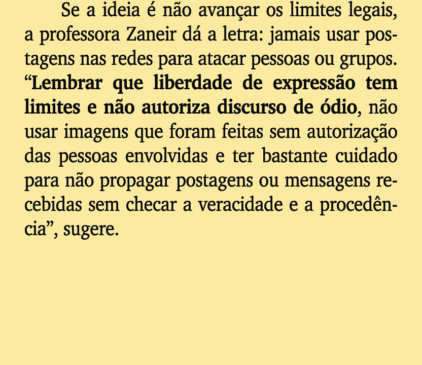 Se a ideia  n o avan ar os limites legais, a professora Zaneir d  a letra: jamais usar postagens nas redes para atac...