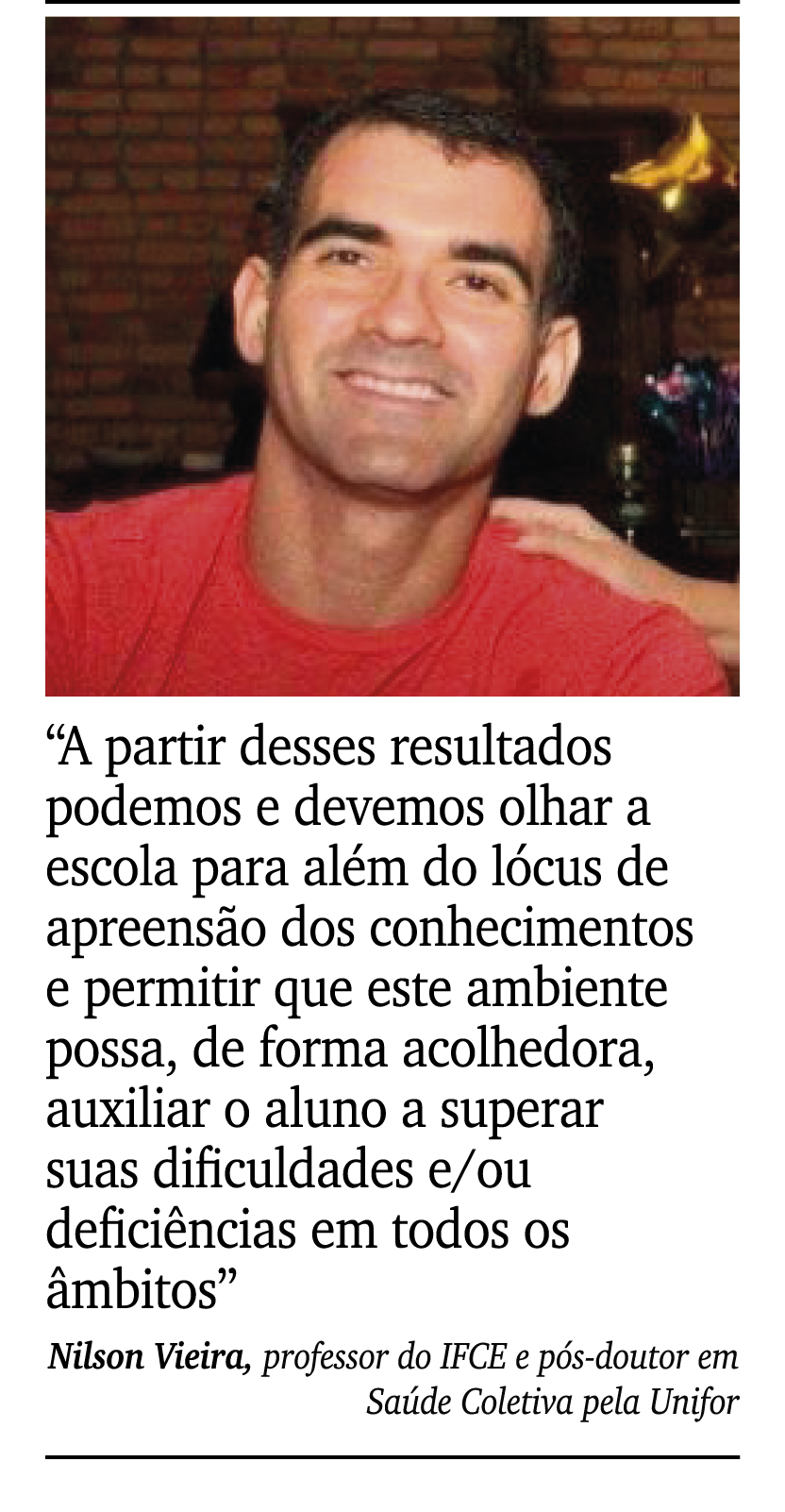 ￼ ￼ “A partir desses resultados podemos e devemos olhar a escola para al m do l cus de apreens o dos conhecimentos e ...