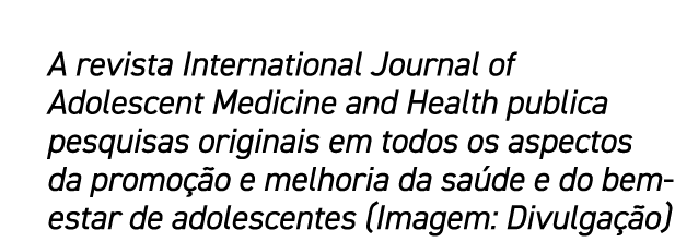 A revista International Journal of Adolescent Medicine and Health publica pesquisas originais em todos os aspectos da...