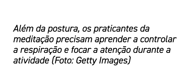 Al m da postura, os praticantes da medita o precisam aprender a controlar a respira  o e focar a aten  o durante a a...
