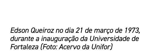 Edson Queiroz no dia 21 de mar o de 1973, durante a inaugura o da Universidade de Fortaleza (Foto: Acervo da Unifor)
