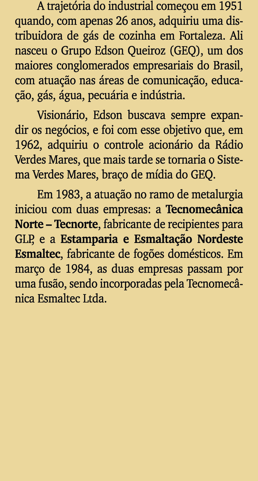 A trajet ria do industrial come ou em 1951 quando, com apenas 26 anos, adquiriu uma distribuidora de g s de cozinha e...