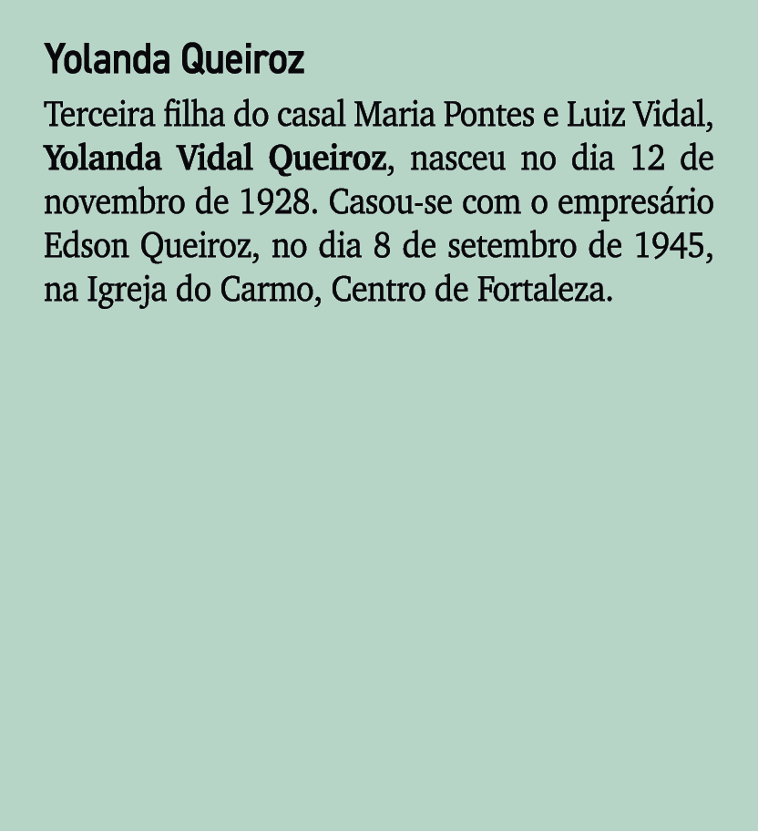Yolanda Queiroz Terceira filha do casal Maria Pontes e Luiz Vidal, Yolanda Vidal Queiroz, nasceu no dia 12 de novembr...